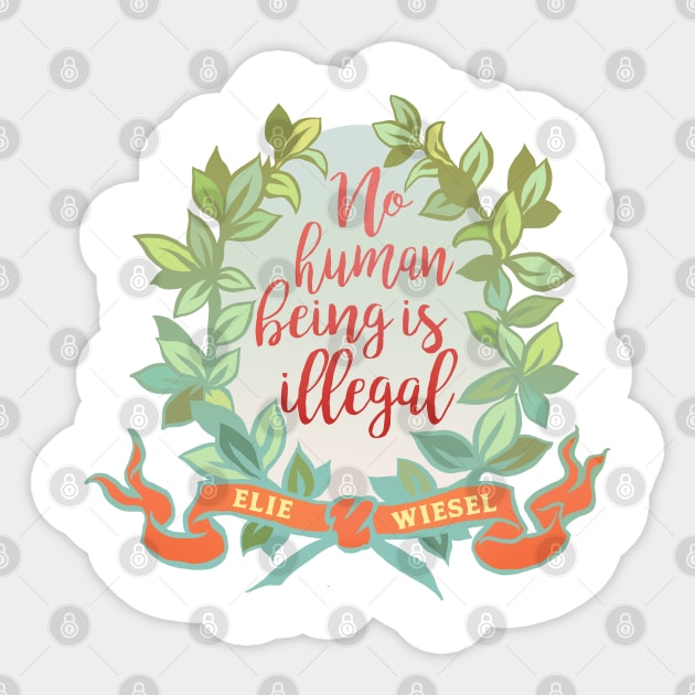 No Human Being Is Illegal, Elie Wiesel Sticker by FabulouslyFeminist